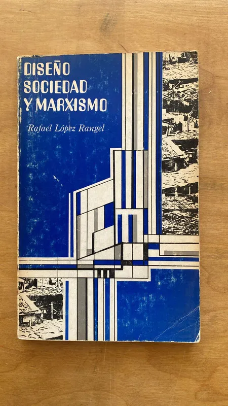 Diseño, sociedad y marxismo - Lopez Rangel, Rafael (q6)