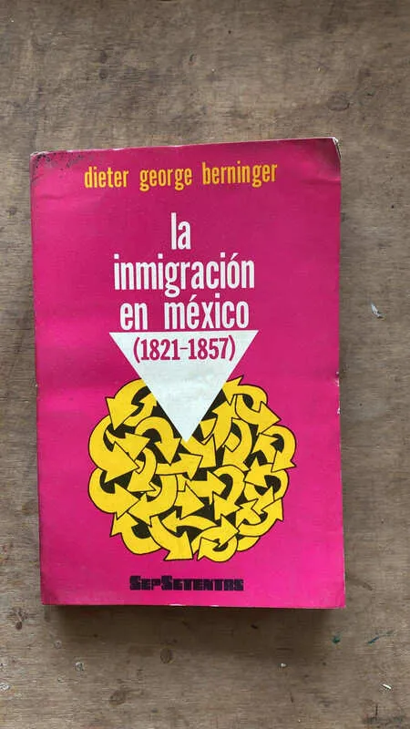La Inmigracion En Mexico (1821 - 1857) - Berninger (N1)