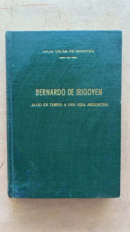 Bernardo De Irigoyen. Algo En Torno A Una Vida - Velar (aa5)
