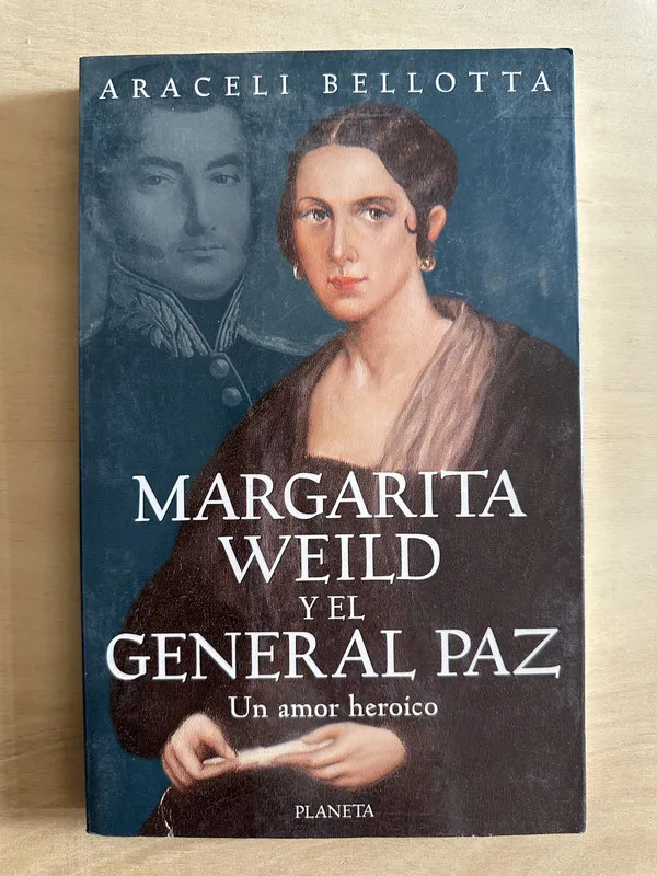 Margarita Weild y el general Paz - Bellotta, Araceli (2c2)