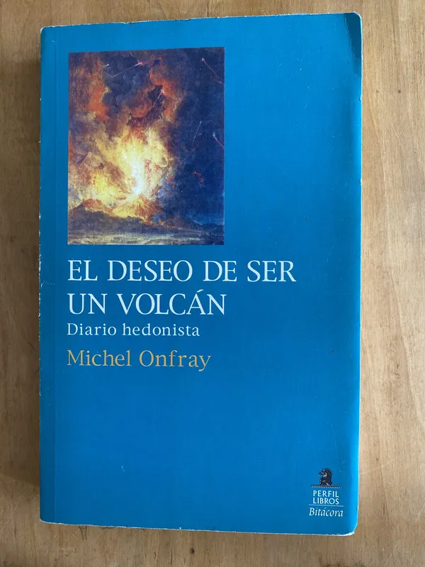 El deseo de ser un volcan - Onfray, Michel (ñ 5)