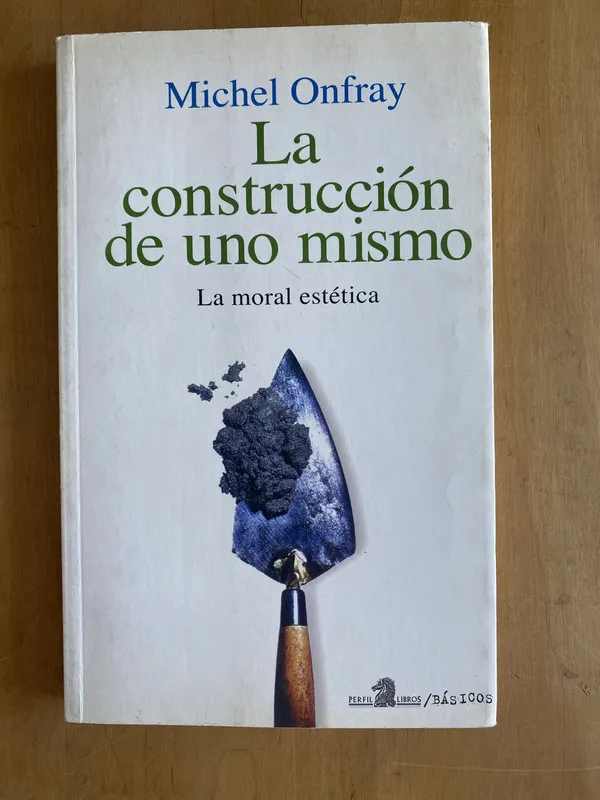 La construccion de uno mismo - Onfray, Paul (d 7)