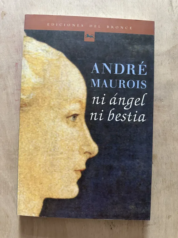 Ni angel ni bestia - Maurois, Andre (2d4)