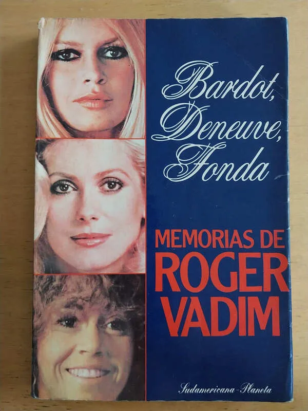 Bardot, Deneuve, Fonda. Memorias De Roger Vadim (i1)