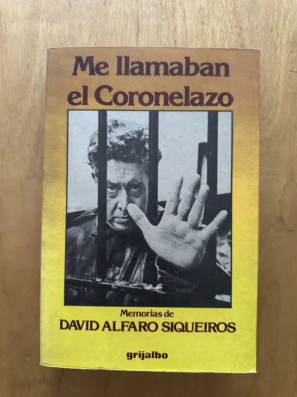 Me llamaban el Coronelazo. Memorias de Siqueiros (2d1)