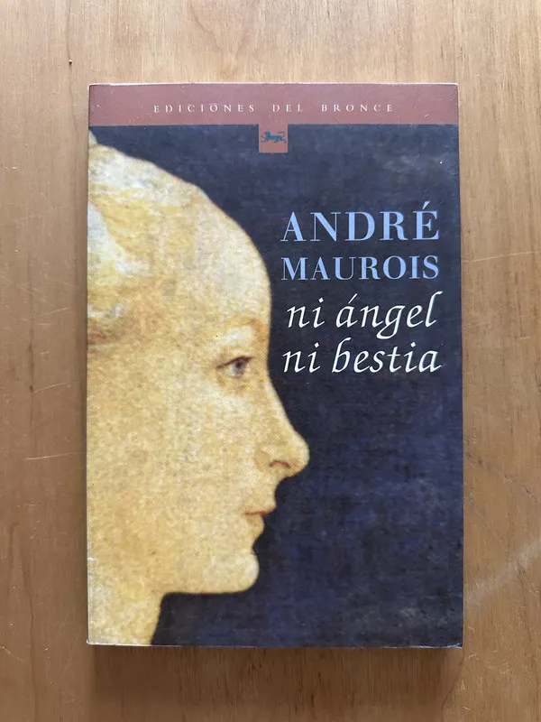 Ni angel ni bestia - Maurois, Andre (2f4)