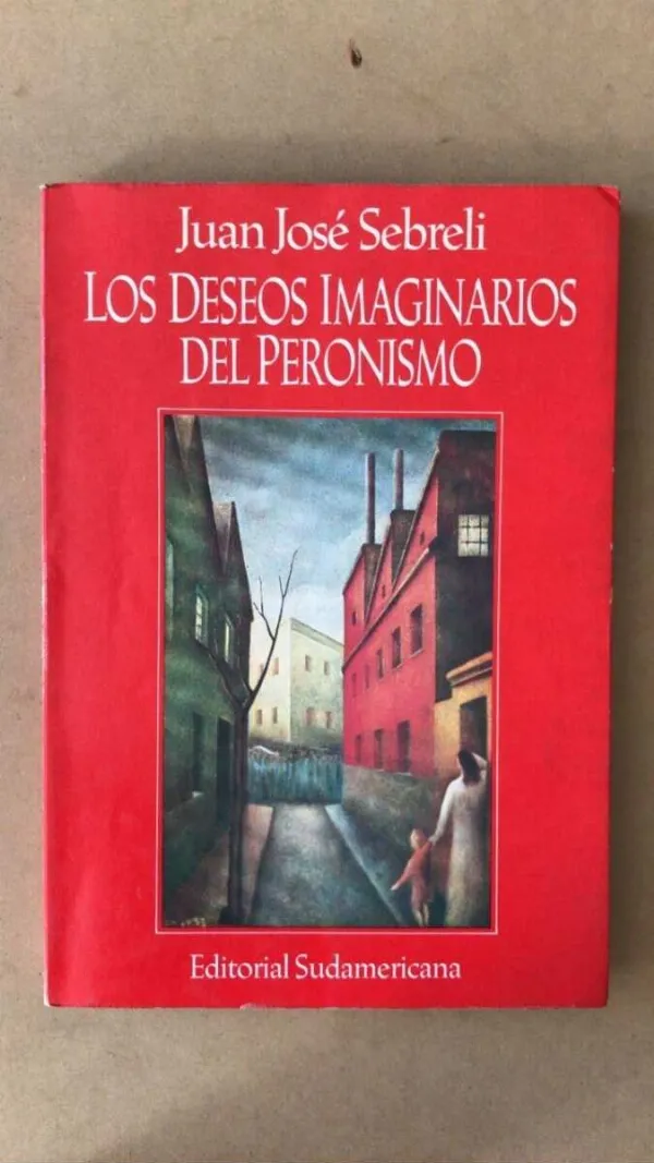 Los Deseos Imaginarios Del Peronismo - Sebreli (subray) (Z2)