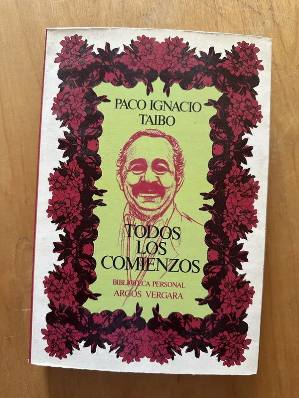 Todos los comienzos - Taibo, Paco Ignacio (2i6)