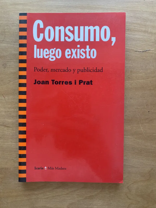 Consumo, luego existo - Torres I Prat, Joan (e e 4)