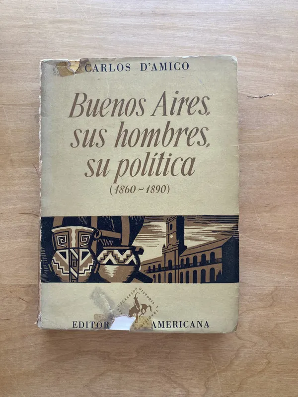 Buenos Aires, sus hombres, su politica - D'Amico (M 4)