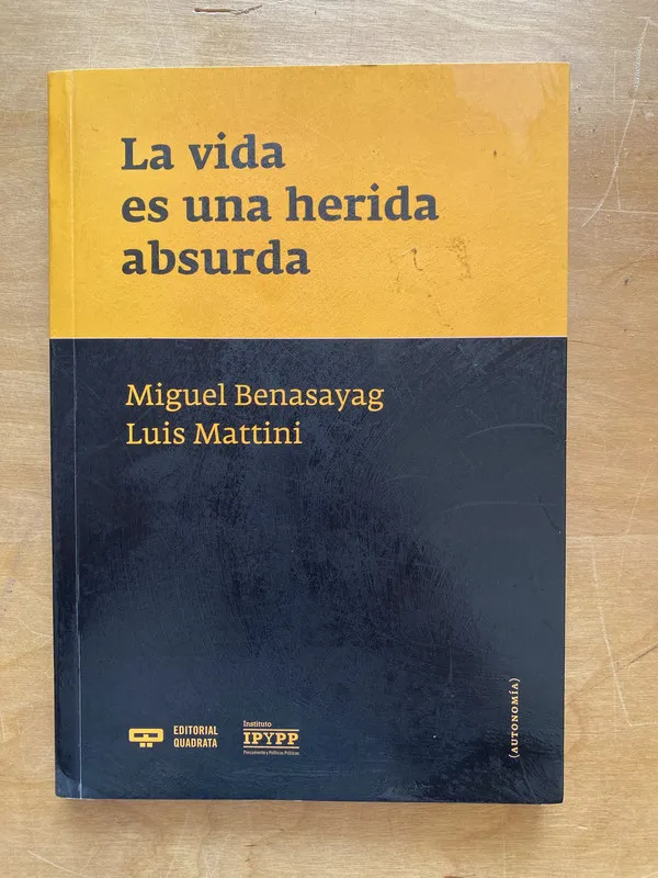 La vida es una herida absurda - Benasayag; Mattini (g 2)