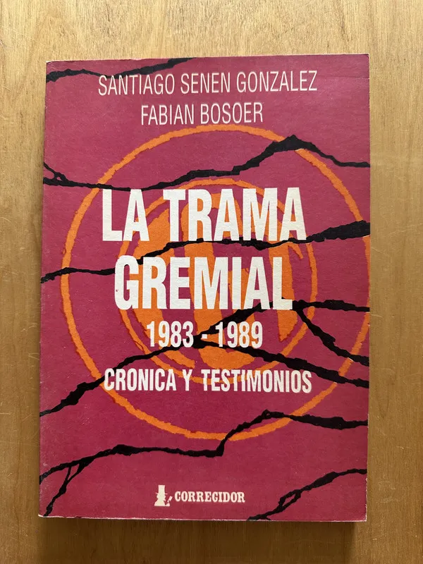 Tapa de La trama gremial 1983-1989 - Senen Gonzalez; Bosoer (2h2)