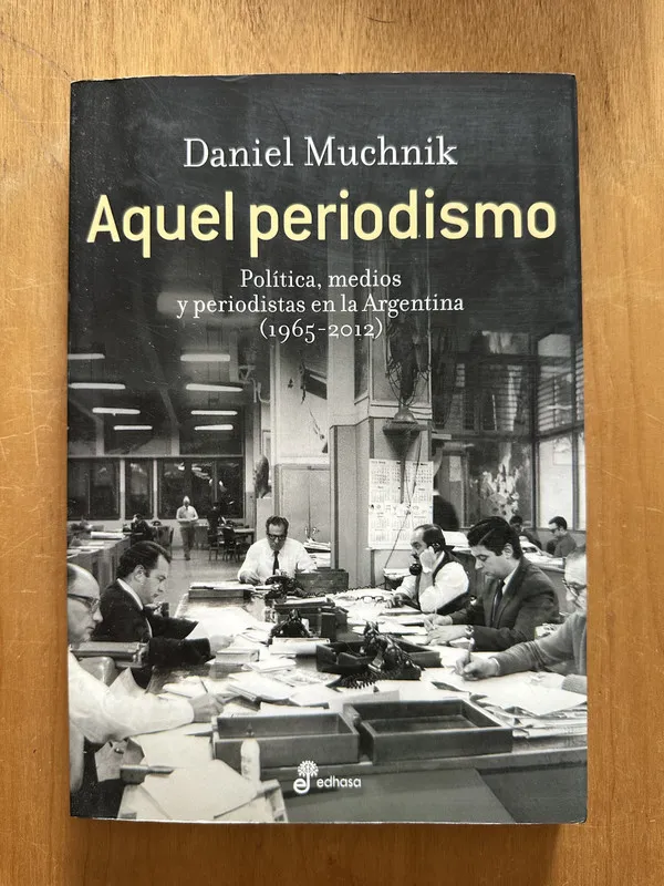 Aquel periodismo - Muchnik, Daniel (2h2)