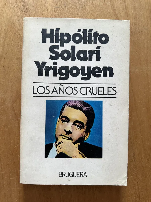 Tapa de Los años crueles - Solari Yrigoyen, Hipolito (2h2)
