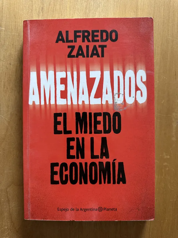 Amenazados El miedo en la economia - Zaiat, Alfredo (2g3)