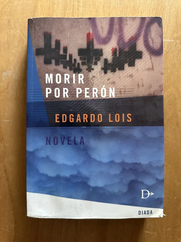 Morir por peron - Lois, Edgardo (2g3)
