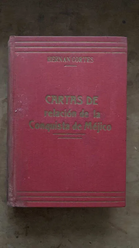 Cartas De Relacion De La Conquista De Mejico - Cortes (R5)