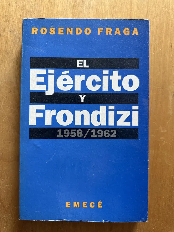 El ejercito y Frondizi - Fraga, Rosendo (2j5)