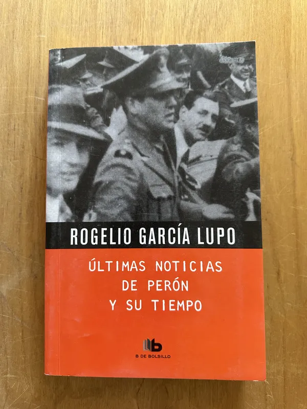 Ultimas Noticias de Peron y su tiempo - Garcia Lupo (2j3)