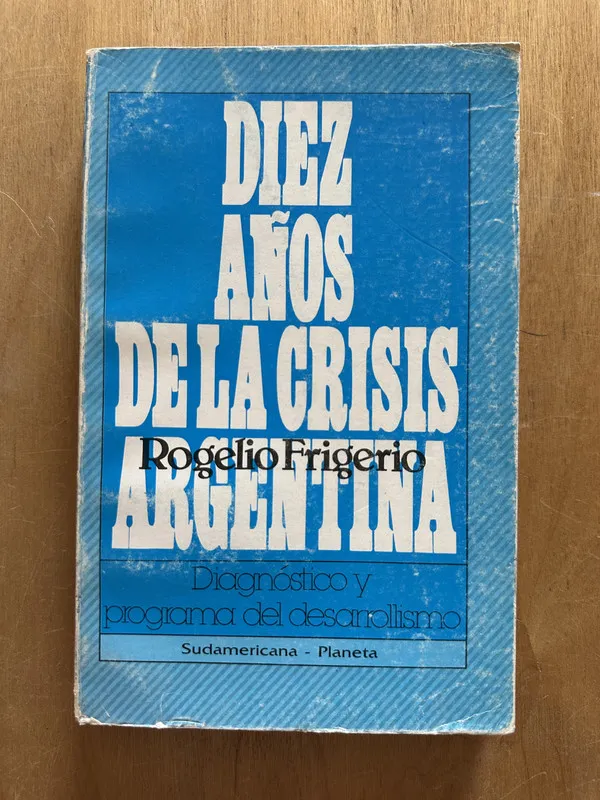 Diez años de la crisis Argentina - Frigerio, Rogelio (2j2)