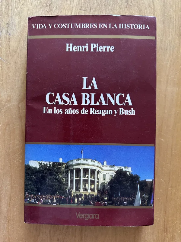 Tapa de La casa Blanca en los años de Reagan y Bush - Pierre(2g1)
