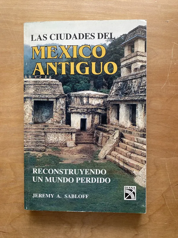 Las ciudades del mexico antiguo - Sabloff, Jeremy (ff3)