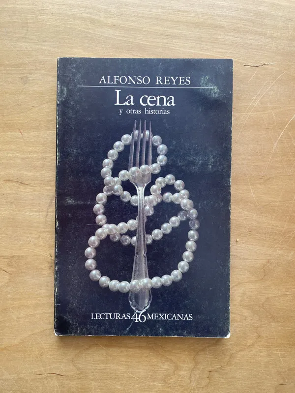 La cena y otras historias - Reyes, Alfonso (d6)
