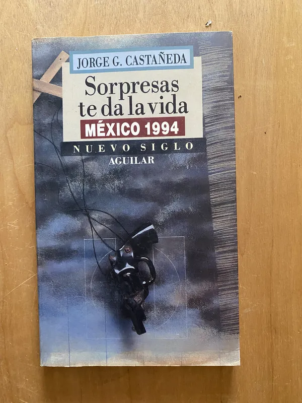 Sorpresas te da la vida. Mexico 1994- Castañeda, Jorge (2k3
