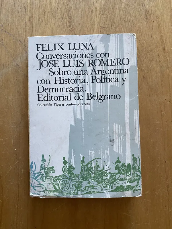 Felix Luna conversaciones con Jose Luis Romero (2k4)
