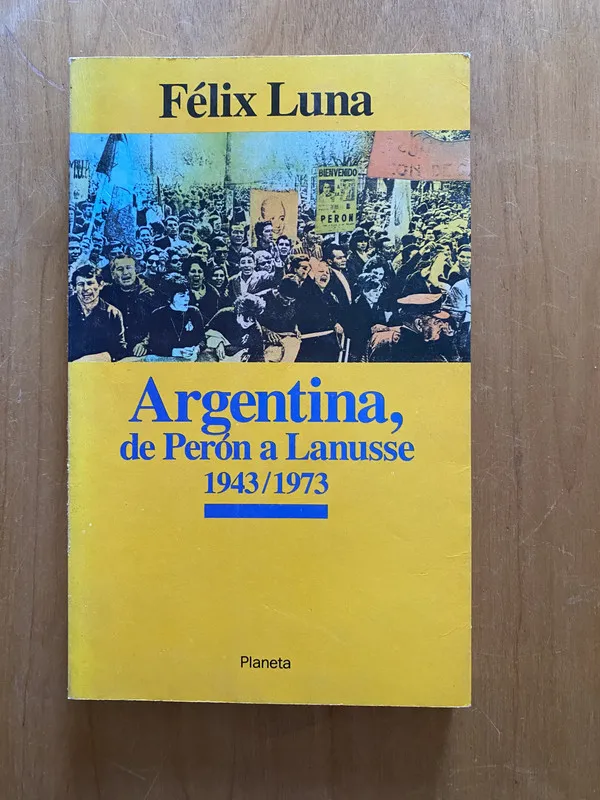 Argentina, de peron a Lanusse 1943 / 1973- Luna, Felix (2k5