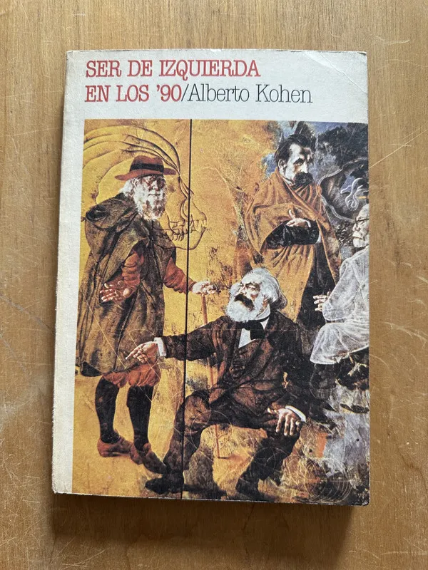 Ser de izquierda en los `90 - Kohen, Alberto (2L4)