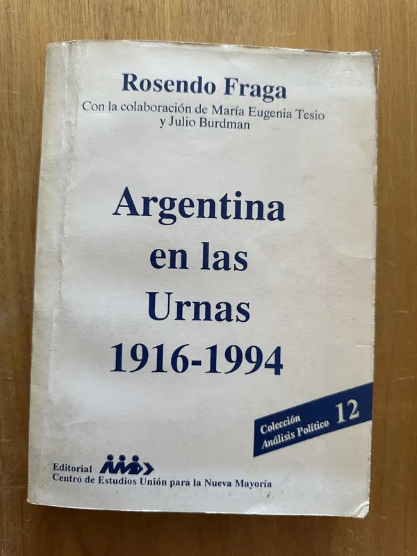 Argentina en las Urnas 1916-1994 - Fraga, Rosendo (2L5)