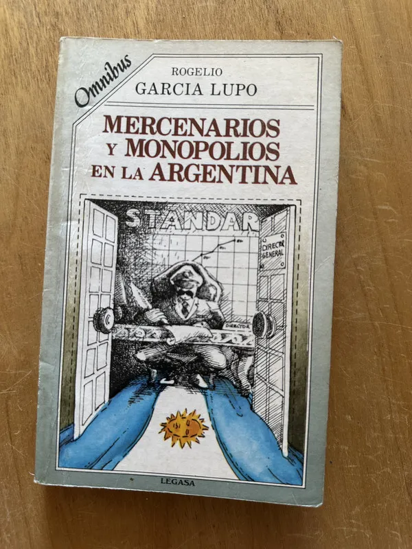 Mercenarios y monopolios en la Argentina - Garcia Lupo (2O5