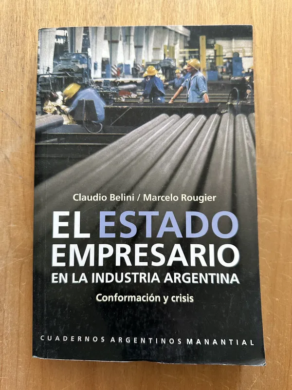 Tapa de El estado empresario en la industria Argentina- Belini (2O5