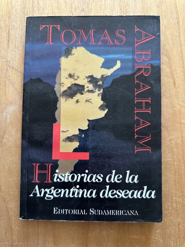 Historias de la Argentina Deseada - Abraham, Tomas (2O5)