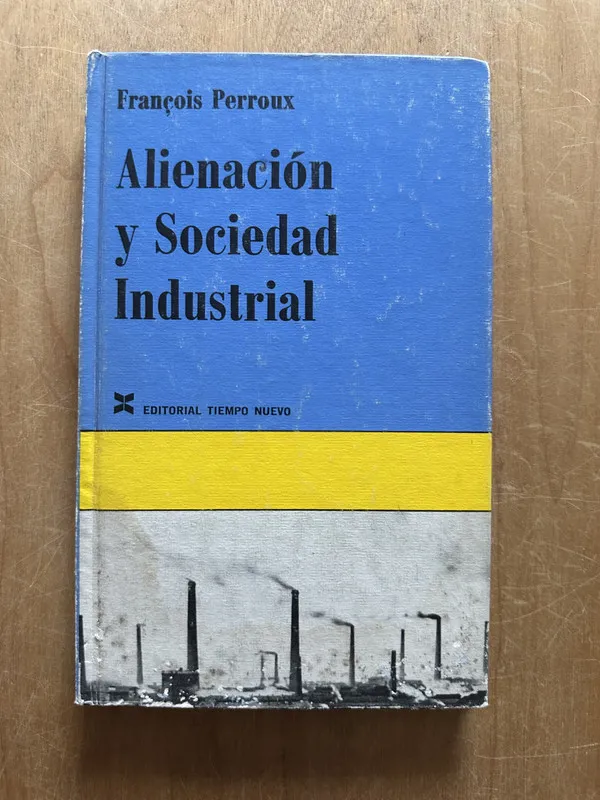 Alienacion y sociedad industrial - Perroux, Francois (2p5)