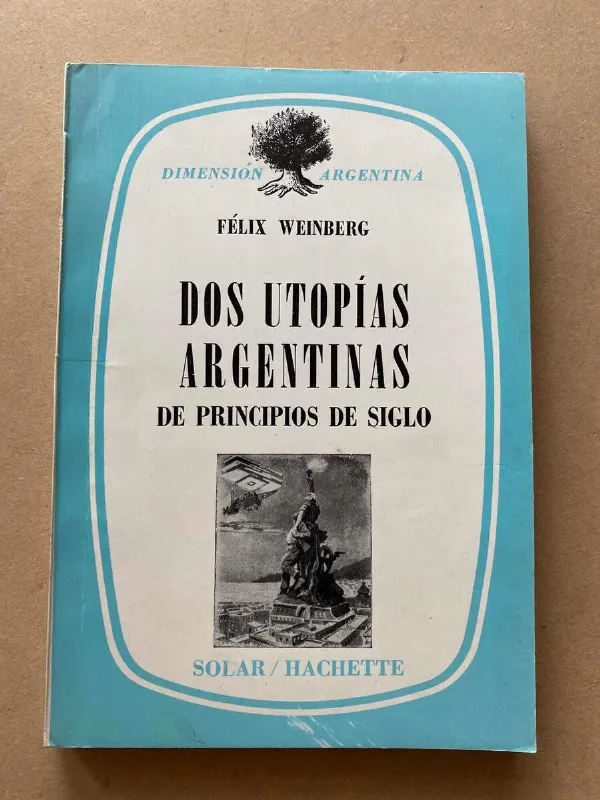 Dos Utopias Argentinas - Weinberg, Felix (a5)
