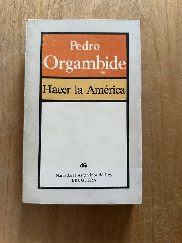 Hacer la America - Orgambide, Pedro (2p4)