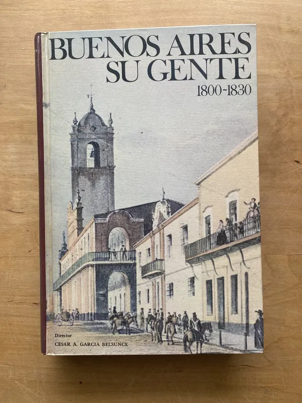 Buenos Aires su gente 1800 1830 - Garcia Belsunce (ee5)