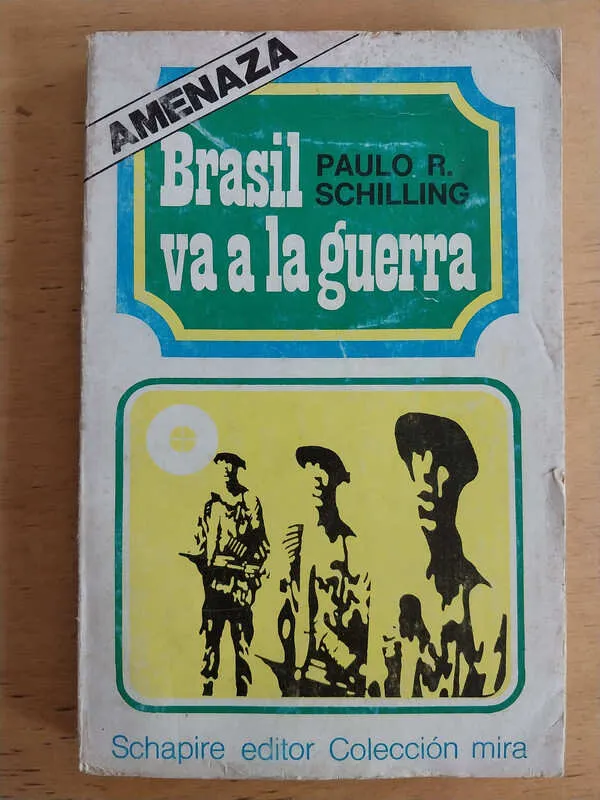 Schilling, Paulo R. - Brasil Va A La Guerra (j4)
