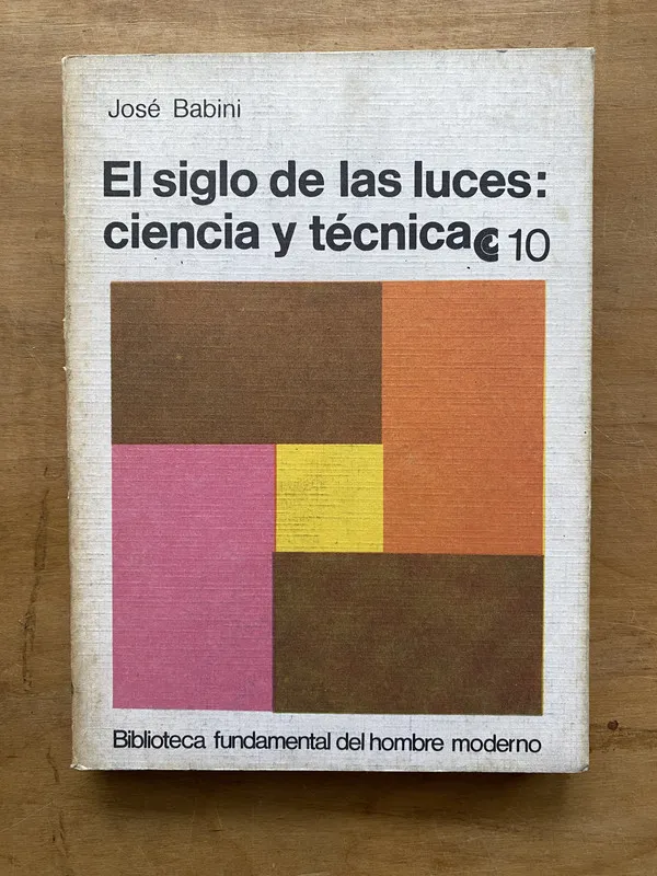 El siglo de las luces: Ciencia y tecnica - Babini, Jose (o1