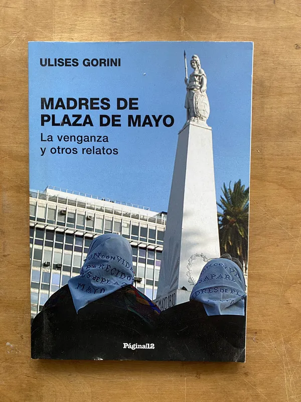 Madres de plaza de mayo. La Venganza y- Gorini (u2)