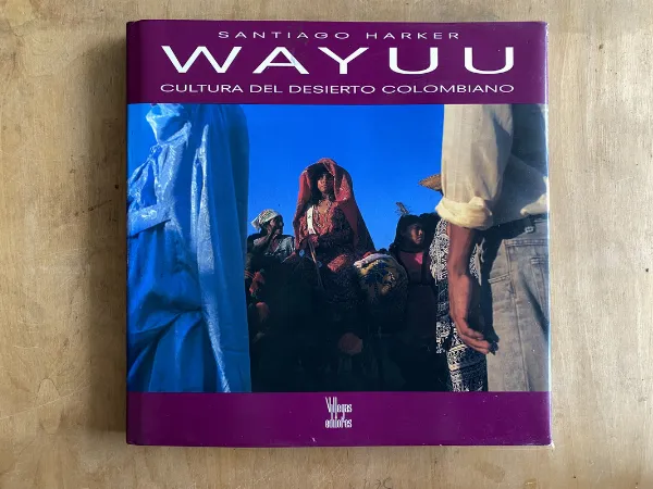 Wayuu. Cultura del desierto colombiano - Harker, S. (q0)