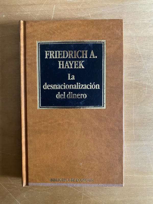 La desnacionalizacion del dinero - Hayek, Friedrich (2cf)