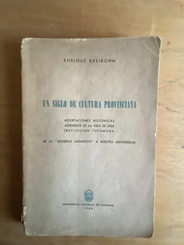 Un siglo de cultura provinciana - Kreibohm, Enrique (2r6)