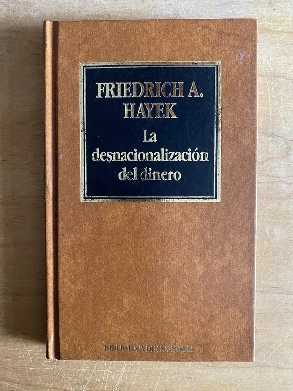 La desnacionalizacion del dinero - Hayek, Friedrich (2cf)