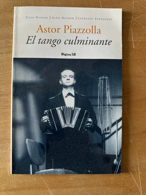 Astor Piazzolla. El tango culminante - Nudler; Delhor (2n6)