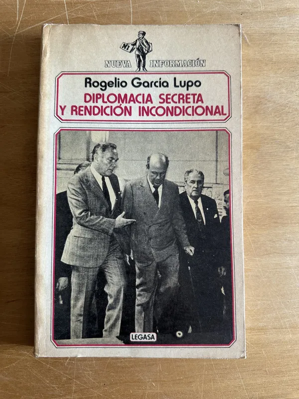 Diplomacia secreta y rendicion incondicion- Garcia Lupo (2o
