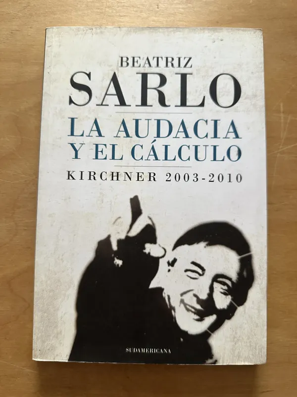 La audacia y el calculo - Sarlo, Beatriz (2p1)