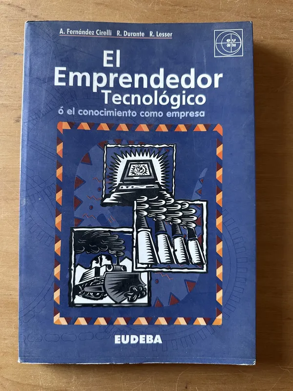 Tapa de El emprendedor tecnologico- Fernandez Cirelli; Durante (2t2